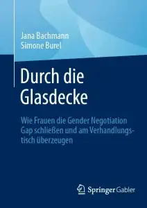 Cover von Durch die Glasdecke: Wie Frauen die Gender Negotiation Gap schließen und am Verhandlungstisch überzeugen…